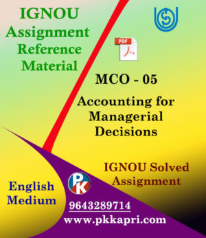IGNOU MCO 5 ACCOUNTING FOR MANAGERIAL DECISIONS SOLVED ASSIGNMENT IN ENGLISH MEDIUM
